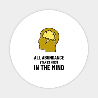 All Abundance Starts First In The Mind Magnet